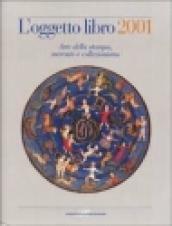 L'oggetto libro 2001. Arte della stampa, mercato e collezionismo