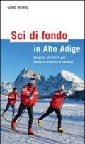 Sci di fondo in Alto Adige. Le piste più belle per tecnica classica e skating. Ediz. illustrata