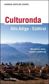 Culturonda Alto Adige Südtirol. Itinerari tra storia, cultura e tradizione