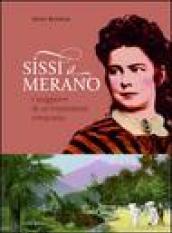 Sissi a Merano. I soggiorni di un'imperatrice irrequieta