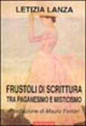 Frustoli di scrittura. Tra paganesimo e misticismo