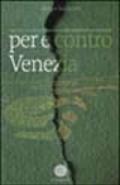 Per e contro Venezia. 1945-2001: storia e cronaca di una città in pericolo di estinzione