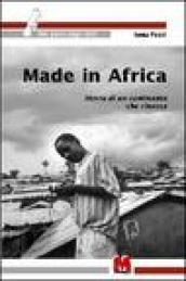 Made in Africa. Storie di un continente che rinasce