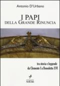 I papi della Grande Rinuncia. Tra storia e leggende da Clemente I a Benedetto XVI