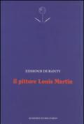 Il pittore Louis Martin. Testo francese a fronte