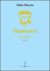 Francesco. Un uomo