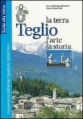 Teglio. la terra, l'arte e la storia