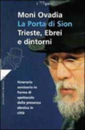 La porta di Sion. Trieste, ebrei e dintorni. Itinerario semiserio in forma di spettacolo della presenza ebraica in città