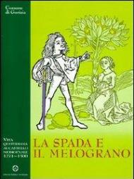 La spada e il melograno. Vita quotidiana al castello medievale (1271-1500)