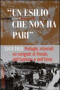 Un esilio che non ha pari. 1914-1918 profughi, internati ed emigrati di Trieste, dell'isontino e dell'Istria