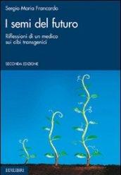 I semi del futuro. Riflessioni di un medico sui cibi transgenici