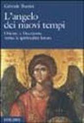 L'angelo dei nuovi tempi. Oriente e Occidente verso la spiritualità futura