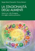 La stagionalità degli alimenti. Nutrirsi con i cibi di stagione è la miglior medicina preventiva