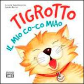 Tigrotto. Il mio co-co miao. Ediz. illustrata