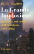 La Grande Implosione. Rapporto sul crollo dell'Occidente 1999-2002