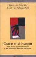 Come ci si inventa. Storie, buone ragioni ed entusiasmi di due responsabili dell'eresia costruttivista