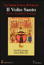 La santa croce di Lucca: il Volto santo. Atti del Convegno (Lucca, 1-3 marzo 2001)