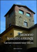 Medioevo nascosto a Firenze. Case-torri e monumenti minori della città tra XI e XIV secolo