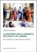 La riforma della dinamica secondo G. W. Leibniz. Testi originali e loro interpretazione moderna