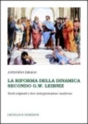 La riforma della dinamica secondo G. W. Leibniz. Testi originali e loro interpretazione moderna