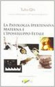 La patologia ipertensiva materna e l'iposviluppo fetale