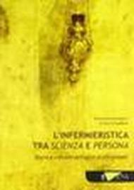 L'infermieristica tra scienza e persona. Teoria e metodo dell'agire professionale