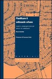 Pianificare il sottosuolo urbano. Il piano urbano generale dei servizi nel sottosuolo