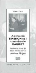 A cena con Simenon ed il commissario Maigret. Le classiche ricette dei bistrot francesi secondo madame Maigret