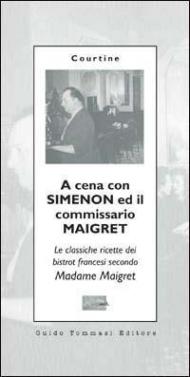 A cena con Simenon ed il commissario Maigret. Le classiche ricette dei bistrot francesi secondo madame Maigret