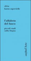 L'alfabeto del fuoco. Piccoli studi sulla lingua