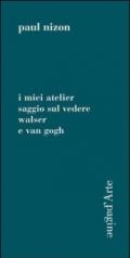 Miei atelier. Saggio sul vedere. Walser e Van Gogh (I)