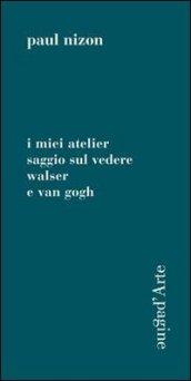 Miei atelier. Saggio sul vedere. Walser e Van Gogh (I)