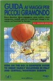 Guida ai viaggi per piccoli giramondo. Dove dormire, dove mangiare, cosa vedere, cosa comprare, castelli, parchi e musei per viaggi e vacanze coi bambini.... 2.Italia-Europa centro nord