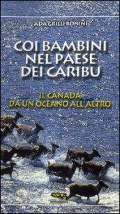 Coi bambini nel paese dei caribù. Il Canada da un oceano all'altro