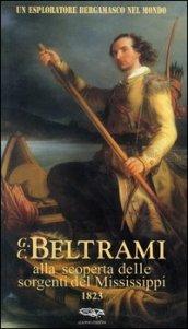 Un esploratore bergamasco nel mondo. G.C. Beltrami alla scoperta delle sorgenti del Mississippi 1823