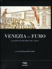 Venezia in fumo. I grandi incendi della città-fenice