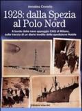 1928. Dalla Spezia al Polo Nord. A bordo della nave appoggio Città di Milano, sulla traccia di un diario inedito della spedizione Nobile. Ediz. illustrata