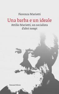 Una barba e un ideale. Attilio Mariotti, un socialista d'altri tempi