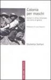 Colonia per maschi. Italiani in Africa Orientale: una storia di genere