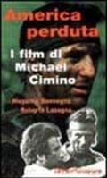 America perduta. I film di Michael Cimino