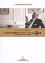 Architettura non è un Martini. Aforismi del moderno (L')