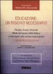 Educazione: un rischio necessario. Famiglia, scuola, università, mondo del lavoro e della politica si interrogano sulla comune responsabilità... Atti del Convegno