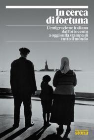 In cerca di fortuna. L'emigrazione italiana dall'Ottocento a oggi sulla stampa di tutto il mondo