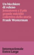 Un bicchiere di veleno. Jonestown e il più grande suicidio collettivo della storia