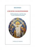 Cor Jesu sacratissimum. Dal secolarismo e dal new age a una cristianità rinnovata