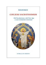 Cor Jesu sacratissimum. Dal secolarismo e dal new age a una cristianità rinnovata