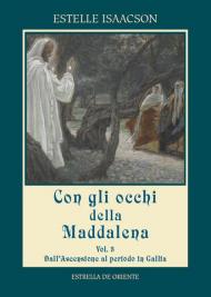 Con gli occhi della Maddalena. Vol. 3: Dall'Ascensione al periodo in Gallia.