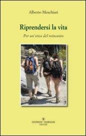 Riprendersi la vita. Per un'etica del reincanto