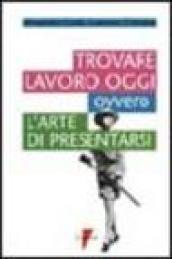 Trovare lavoro oggi ovvero l'arte di presentarsi