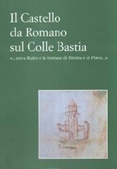 Il castello da romano sul colle Bastia «... Intra Rialto e le fontane di Brenta e di Piava»